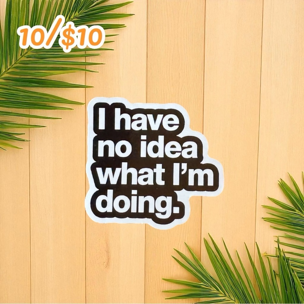 Funny Meme Quote Sticker – I Have No Idea What I’m Doing – 2 3/4” – Gloss Finish